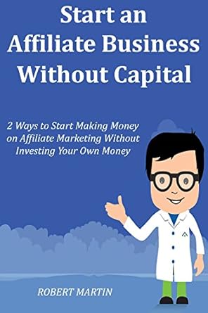 Unlock Your Earning Potential: A Comprehensive Review of ‘Start an Affiliate Business Without Capital: 2 Ways to Start Making Money on Affiliate Marketing Without Investing Your Own Money’ from Amazon