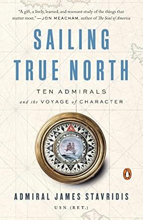 Discover Leadership Lessons in ‘Sailing True North: Ten Admirals and the Voyage of Character’ – A Compelling Review of Leadership and Integrity