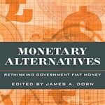 Discover the Revolutionary Insights in ‘Monetary Alternatives: Rethinking Government Fiat Money’ – A Must-Read Review for Financial Innovators!