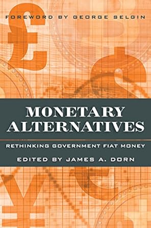 Discover the Revolutionary Insights in ‘Monetary Alternatives: Rethinking Government Fiat Money’ – A Must-Read Review for Financial Innovators!