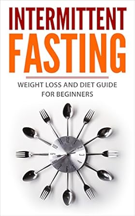 Transform Your Health: A Comprehensive Review of ‘Intermittent Fasting: Weight Loss and Diet Guide for Beginners (Fasting, Burn Fat, Obesity, Dieting)’