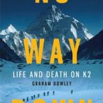 An Unforgettable Tale of Survival: No Way Down: Life and Death on K2