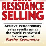 Unlock Your Sales Potential: A Comprehensive Review of Zero-Resistance Selling: Achieve Extraordinary Sales Results Using World Renowned Techniques Psycho-Cybernetics