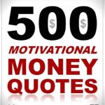 Unlock Your Financial Potential: A Comprehensive Review of ‘500 Motivational Money Quotes: Learn from the Wealth Wisdom of the Financial Gurus, the Famous & the Super-Rich’