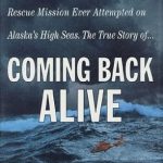An Unforgettable Tale of Survival: Coming Back Alive: The True Story of the Most Harrowing Search and Rescue Mission Ever Attempted on Alaska’s High Seas An Unforgettable Tale of Survival: Coming Back Alive: The True Story of the Most Harrowing Search and Rescue Mission Ever Attempted on Alaska’s High Seas