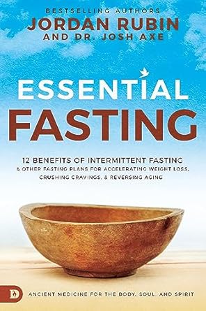 Transform Your Health: A Comprehensive Review of ‘Essential Fasting: 12 Benefits of Intermittent Fasting and Other Fasting Plans for Accelerating Weight Loss, Crushing Cravings, and Reversing Aging’