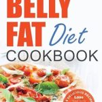 Discover the Secrets to a Slimmer Waistline: A Review of The Belly Fat Diet Cookbook: 105 Easy and Delicious Recipes to Lose Your Belly, Shed Excess Weight, Improve Health