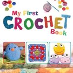 Discover the Joy of Crafting with My First Crochet Book: Learn To Crochet: Kids – A Must-Have Guide for Young Creatives!