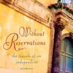 Discover the Inspiring Journey of Self-Discovery: A Review of Without Reservations: The Travels of an Independent Woman Discover the Inspiring Journey of Self-Discovery: A Review of Without Reservations: The Travels of an Independent Woman