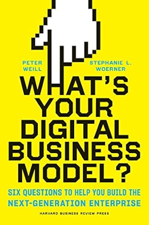 Unlocking Success: A Comprehensive Review of ‘What’s Your Digital Business Model?: Six Questions to Help You Build the Next-Generation Enterprise’