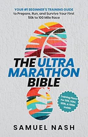 Essential Guide for New Ultra Runners: A Comprehensive Review of The Ultra Marathon Bible: Your #1 Beginner’s Training Guide to Prepare, Run, and Survive Your First 50k to 100 Mile Race