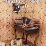 Discover the Enchantment of Crafting with ‘Magic Miniature Books Craft: & Paper Miniatures Scale 1:12’ – A Must-Have Guide for Miniature Enthusiasts!
