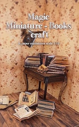 Discover the Enchantment of Crafting with ‘Magic Miniature Books Craft: & Paper Miniatures Scale 1:12’ – A Must-Have Guide for Miniature Enthusiasts!