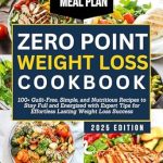 Transform Your Health Journey: A Must-Read Review of the ZERO POINT WEIGHT LOSS COOKBOOK: 100+ Guilt-Free, Simple, and Nutritious Recipes to Stay Full and Energized with Expert Tips for Effortless Lasting Weight Loss Success