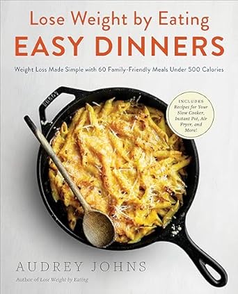 Discover the Secret to Delicious Weight Loss: A Review of ‘Lose Weight by Eating: Easy Dinners: Weight Loss Made Simple with 60 Family-Friendly Meals Under 500 Calories’
