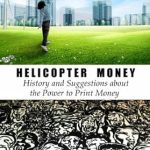 Discover the Revolutionary Concepts in ‘Helicopter Money: History and Suggestions about the Power to Print Money’ – A Must-Read Review for Economic Enthusiasts! Discover the Revolutionary Concepts in ‘Helicopter Money: History and Suggestions about the Power to Print Money’ – A Must-Read Review for Economic Enthusiasts!