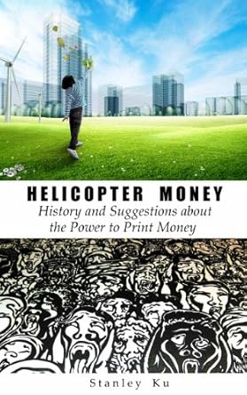 Discover the Revolutionary Concepts in ‘Helicopter Money: History and Suggestions about the Power to Print Money’ – A Must-Read Review for Economic Enthusiasts!
