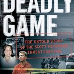 Uncover the Truth: A Deep Dive Into A Deadly Game: The Untold Story of the Scott Peterson Investigation