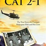 Unforgettable Tales of Bravery: Black Cat 2-1: The True Story of a Vietnam Helicopter Pilot and His Crew