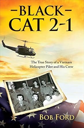 Unforgettable Tales of Bravery: Black Cat 2-1: The True Story of a Vietnam Helicopter Pilot and His Crew