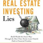 Uncover the Truth: A Comprehensive Review of ‘Busting the Real Estate Investing Lies: Build Wealth the Smart Way: Through the Most Time-Tested, Least Volatile Path to Financial Freedom’