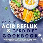 Unlock Relief: A Comprehensive Review of The Easy Acid Reflux & GERD Diet Cookbook – Delicious Recipes to Relieve Acid Reflux, GERD, Heartburn, LPR with 60 Days Meal Plan Unlock Relief: A Comprehensive Review of The Easy Acid Reflux & GERD Diet Cookbook – Delicious Recipes to Relieve Acid Reflux, GERD, Heartburn, LPR with 60 Days Meal Plan