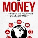 Essential Insights Revealed: Protocols of Money – A Primer on the History and Evolution of Money