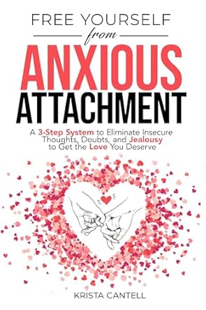 Discover Inner Peace: A Must-Read Review of ‘Free Yourself from Anxious Attachment: A 3-Step System to Eliminate Insecure Thoughts, Doubts, and Jealousy to Get the Love You Deserve’