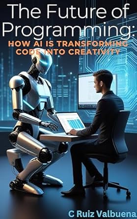 Unlocking Innovation: A Must-Read Review of ‘The Future of Programming: How AI is Transforming Code into Creativity (The AI Revolution: Mastering Success, Wealth, and Innovation in the Age of Artificial Intelligence)’