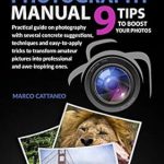 Transform Your Photography Skills Today: A Review of ESSENTIAL PHOTOGRAPHY MANUAL: 9 TIPS TO BOOST YOUR PHOTOS