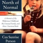 An Unforgettable Journey Through Resilience: Review of ‘North of Normal: A Memoir of My Wilderness Childhood, My Unusual Family, and How I Survived Both’