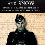 An Unforgettable Journey Through War: Blood, Dust and Snow: Diaries of a Panzer Commander in Germany and on the Eastern Front, 1938-1943