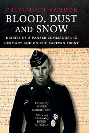 An Unforgettable Journey Through War: Blood, Dust and Snow: Diaries of a Panzer Commander in Germany and on the Eastern Front, 1938-1943