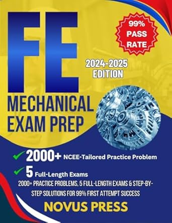 Unlock Your Engineering Potential: A Comprehensive Review of FE Mechanical Exam Prep 2024-2025: 2000+ Practice Problems, 5 Full-Length Exams, and Step-by-Step Solutions for 99% First Attempt Success