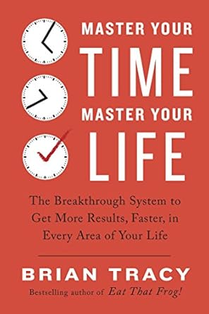 Unlock Your Potential with This Game-Changing Guide: Master Your Time, Master Your Life: The Breakthrough System to Get More Results, Faster, in Every Area of Your Life