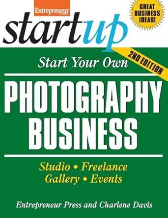 Unlock Your Creative Potential: A Comprehensive Review of ‘Start Your Own Photography Business: Studio, Freelance, Gallery, Events (StartUp Series)’