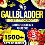 Discover Life-Changing Recipes: No Gallbladder Diet Cookbook – Master Post-Surgery Nutrition with 1500+ Days of Low-Fat, Quick and Tasty Recipes & Proven Symptom Relief Strategies | 60-Day Meal Plan & Supplement Guide Included