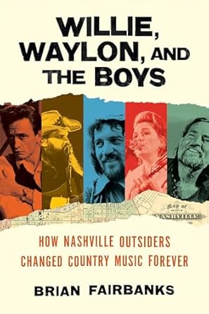 Discover the Impactful Legacy of Country Music: A Review of Willie, Waylon, and the Boys: How Nashville Outsiders Changed Country Music Forever