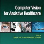 Transforming Patient Care: A Comprehensive Review of ‘Computer Vision for Assistive Healthcare’ (Computer Vision and Pattern Recognition) Transforming Patient Care: A Comprehensive Review of ‘Computer Vision for Assistive Healthcare’ (Computer Vision and Pattern Recognition)