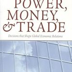 Unveiling Insights: A Must-Read Review of Power, Money, and Trade: Decisions that Shape Global Economic Relations