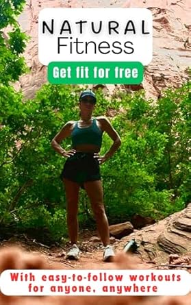 Transform Your Health with These Simple Techniques: A Review of ‘Natural Fitness: Get Fit for Free – With Easy-to-Follow Workouts for Anyone, Anywhere!’