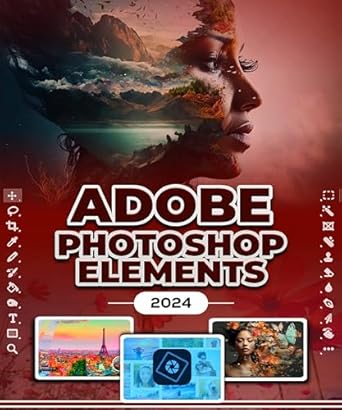 Unlock Your Creative Potential: A Comprehensive Review of ‘Photoshop Elements 2024: Image Manipulation Mastery Course on Photoshop Elements 2024 for Beginners, Seniors and Professionals’