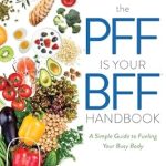 Discover the Secrets to Energizing Your Life: A Review of The PFF is Your BFF Handbook – A Simple Guide to Fueling Your Busy Body
