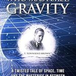 Discover the Mind-Bending Secrets of the Cosmos: A Review of ‘The Man Who Mastered Gravity: A Twisted Tale of Space, Time and The Mysteries In Between’