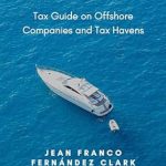 Essential Insights Revealed: A Comprehensive Review of ‘International Tax Planning: Tax Guide on Offshore Companies and Tax Havens’