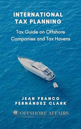 Essential Insights Revealed: A Comprehensive Review of ‘International Tax Planning: Tax Guide on Offshore Companies and Tax Havens’