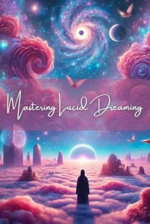 Unlock the Secrets of Your Subconscious: A Comprehensive Review of ‘Mastering Lucid Dreaming: Techniques, Tips, and the Science of Controlling Your Dreams’