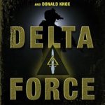 An Unforgettable Inside Look: Delta Force: A Memoir by the Founder of the U.S. Military’s Most Secretive Special-Operations Unit