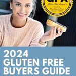 Discover the Ultimate Resource for Gluten-Free Living: 2024 Gluten Free Buyers Guide: Stop Asking ‘Which Foods Are Gluten Free?’ This Gluten Free Grocery Shopping Guide Connects You to Only the Best So You Can Be Gluten Free for Good!