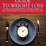 Discover the Secrets to Effective Weight Loss: A Review of ‘A Timekeeper’s Guide To Weight Loss: Living An Intermittent Fasting Lifestyle, Watching When You Eat Not What You Eat’